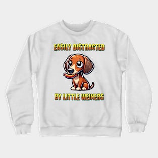 Easily Distracted By Small Weiner Dogs Dachshund Lover Crewneck Sweatshirt